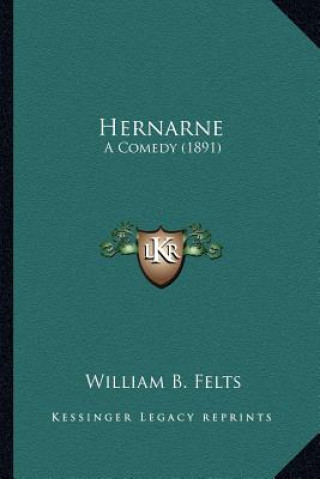 Boek Hernarne: A Comedy (1891) William B. Felts