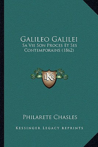 Könyv Galileo Galilei: Sa Vie Son Proces Et Ses Contemporains (1862) Philarete Chasles