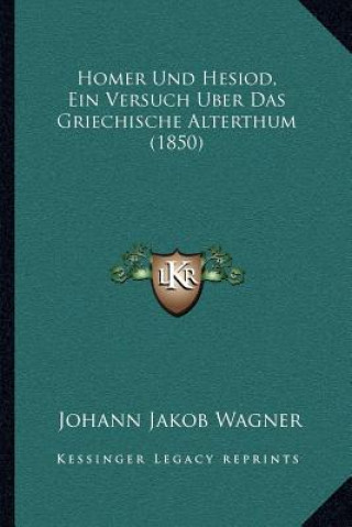 Boek Homer Und Hesiod, Ein Versuch Uber Das Griechische Alterthum (1850) Johann Jakob Wagner
