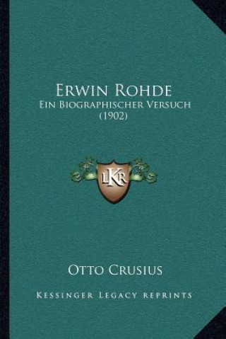 Kniha Erwin Rohde: Ein Biographischer Versuch (1902) Otto Crusius