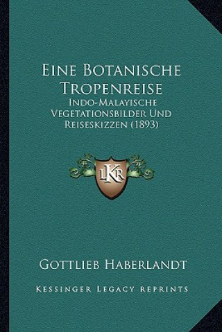 Książka Eine Botanische Tropenreise: Indo-Malayische Vegetationsbilder Und Reiseskizzen (1893) Gottlieb Haberlandt