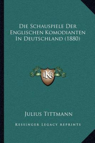 Carte Die Schauspiele Der Englischen Komodianten In Deutschland (1880) Julius Tittmann