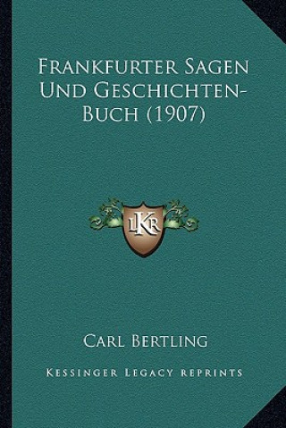 Kniha Frankfurter Sagen Und Geschichten-Buch (1907) Carl Bertling