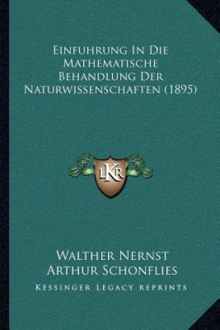 Carte Einfuhrung In Die Mathematische Behandlung Der Naturwissenschaften (1895) Walther Nernst