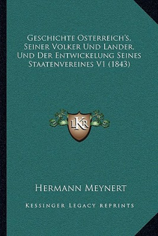 Kniha Geschichte Osterreich's, Seiner Volker Und Lander, Und Der Entwickelung Seines Staatenvereines V1 (1843) Hermann Meynert