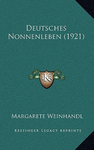 Kniha Deutsches Nonnenleben (1921) Margarete Weinhandl