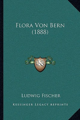 Kniha Flora Von Bern (1888) Ludwig Fischer