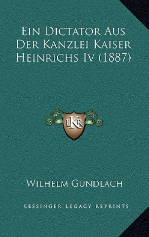 Knjiga Ein Dictator Aus Der Kanzlei Kaiser Heinrichs Iv (1887) Wilhelm Gundlach