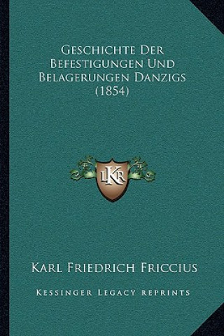 Kniha Geschichte Der Befestigungen Und Belagerungen Danzigs (1854) Karl Friedrich Friccius