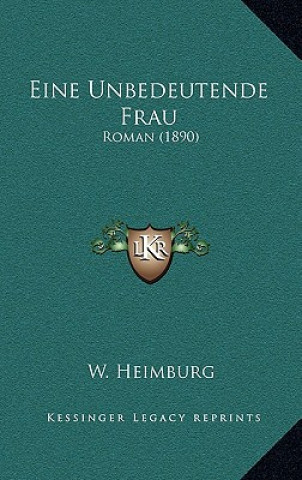 Книга Eine Unbedeutende Frau: Roman (1890) W. Heimburg