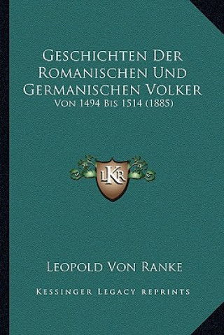 Livre Geschichten Der Romanischen Und Germanischen Volker: Von 1494 Bis 1514 (1885) Leopold Von Ranke