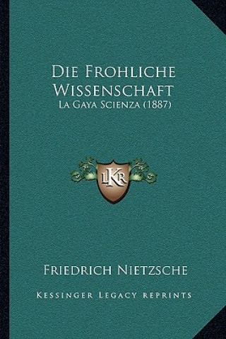 Carte Die Frohliche Wissenschaft: La Gaya Scienza (1887) Friedrich Wilhelm Nietzsche