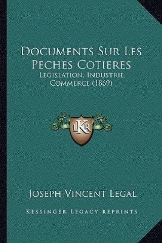 Книга Documents Sur Les Peches Cotieres: Legislation, Industrie, Commerce (1869) Joseph Vincent Legal