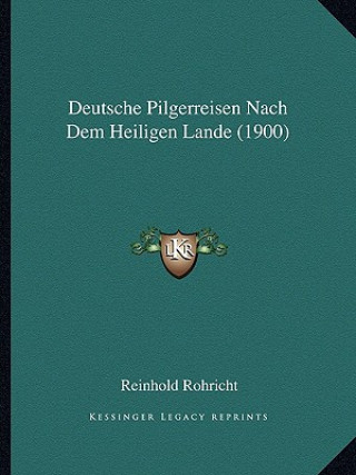 Kniha Deutsche Pilgerreisen Nach Dem Heiligen Lande (1900) Reinhold Rohricht