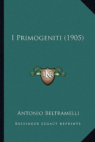 Libro I Primogeniti (1905) Antonio Beltramelli