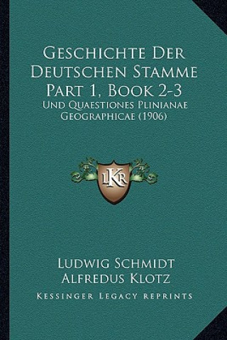 Libro Geschichte Der Deutschen Stamme Part 1, Book 2-3: Und Quaestiones Plinianae Geographicae (1906) Ludwig Schmidt