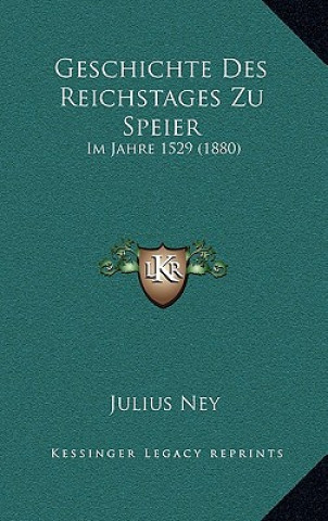 Carte Geschichte Des Reichstages Zu Speier: Im Jahre 1529 (1880) Julius Ney