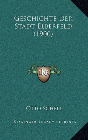 Kniha Geschichte Der Stadt Elberfeld (1900) Otto Schell