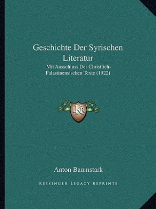 Könyv Geschichte Der Syrischen Literatur: Mit Ausschluss Der Christlich-Palastinensischen Texte (1922) Anton Baumstark