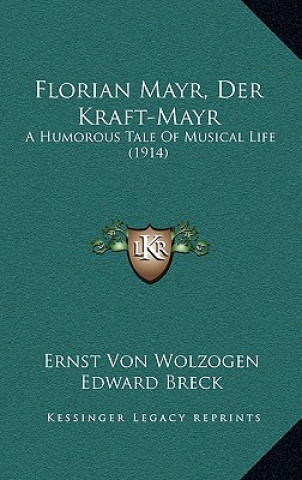 Książka Florian Mayr, Der Kraft-Mayr: A Humorous Tale Of Musical Life (1914) Ernst Von Wolzogen