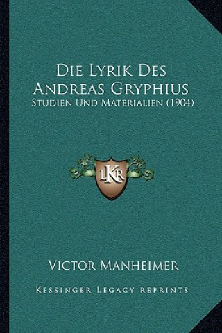 Kniha Die Lyrik Des Andreas Gryphius: Studien Und Materialien (1904) Victor Manheimer