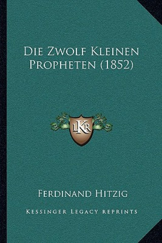 Книга Die Zwolf Kleinen Propheten (1852) Ferdinand Hitzig