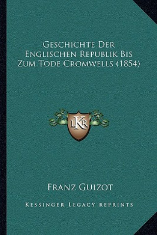 Livre Geschichte Der Englischen Republik Bis Zum Tode Cromwells (1854) Franz Guizot