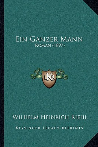 Kniha Ein Ganzer Mann: Roman (1897) Wilhelm Heinrich Riehl