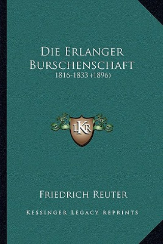 Kniha Die Erlanger Burschenschaft: 1816-1833 (1896) Friedrich Reuter
