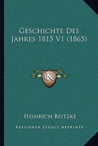 Könyv Geschichte Des Jahres 1815 V1 (1865) Heinrich Beitzke