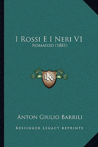 Carte I Rossi E I Neri V1: Romanzo (1881) Anton Giulio Barrili