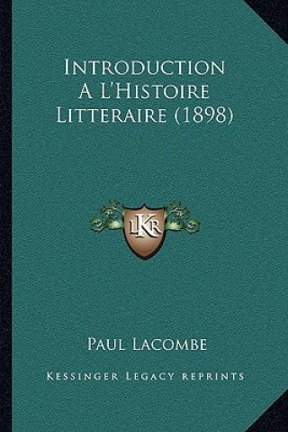 Kniha Introduction A L'Histoire Litteraire (1898) Paul Lacombe