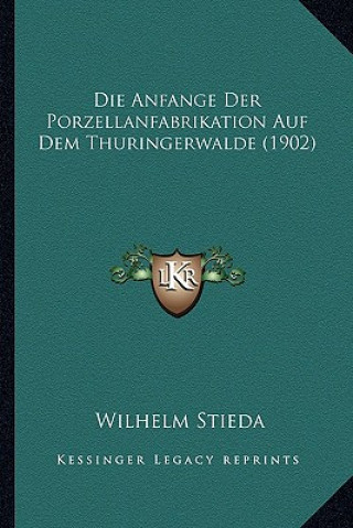 Buch Die Anfange Der Porzellanfabrikation Auf Dem Thuringerwalde (1902) Wilhelm Stieda