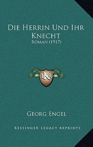 Книга Die Herrin Und Ihr Knecht: Roman (1917) Georg Engel