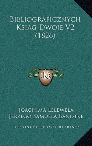 Kniha Bibljograficznych Ksiag Dwoje V2 (1826) Joachim Lelewel