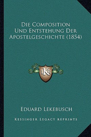 Книга Die Composition Und Entstehung Der Apostelgeschichte (1854) Eduard Lekebusch