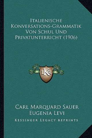 Kniha Italienische Konversations-Grammatik Von Schul Und Privatunterricht (1906) Carl Marquard Sauer