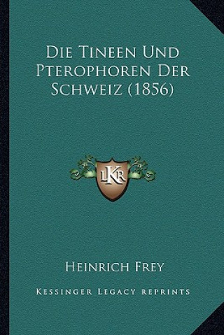 Książka Die Tineen Und Pterophoren Der Schweiz (1856) Heinrich Frey