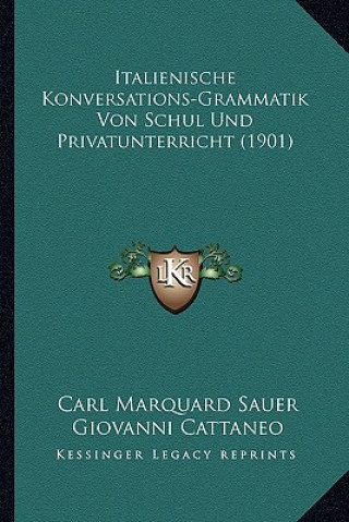 Kniha Italienische Konversations-Grammatik Von Schul Und Privatunterricht (1901) Carl Marquard Sauer