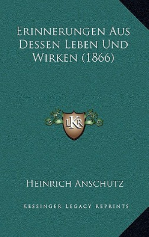 Carte Erinnerungen Aus Dessen Leben Und Wirken (1866) Heinrich Anschutz
