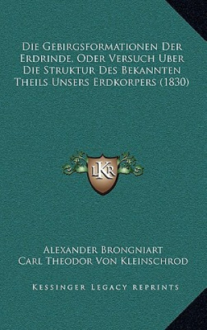 Kniha Die Gebirgsformationen Der Erdrinde, Oder Versuch Uber Die Struktur Des Bekannten Theils Unsers Erdkorpers (1830) Alexandre Brongniart