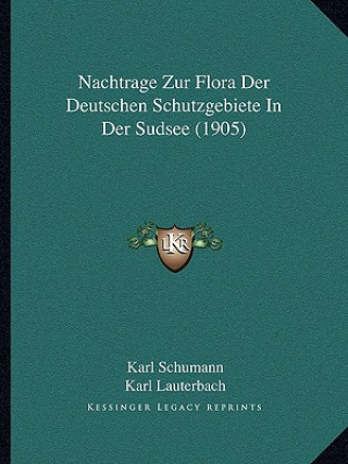 Kniha Nachtrage Zur Flora Der Deutschen Schutzgebiete In Der Sudsee (1905) Karl Schumann