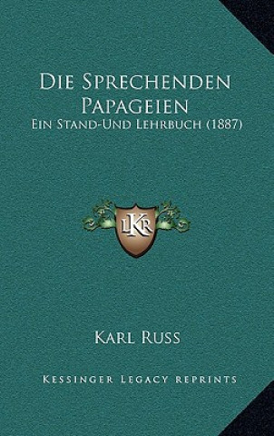 Carte Die Sprechenden Papageien: Ein Stand-Und Lehrbuch (1887) Karl Russ