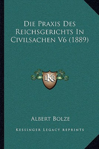 Kniha Die Praxis Des Reichsgerichts In Civilsachen V6 (1889) Albert Bolze