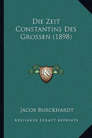 Книга Die Zeit Constantins Des Grossen (1898) Jacob Burckhardt