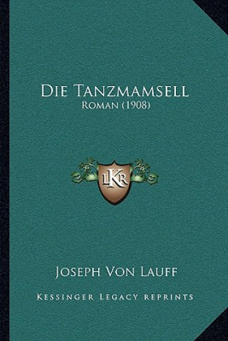 Livre Die Tanzmamsell: Roman (1908) Joseph Von Lauff