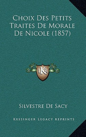 Kniha Choix Des Petits Traites De Morale De Nicole (1857) Silvestre De Sacy