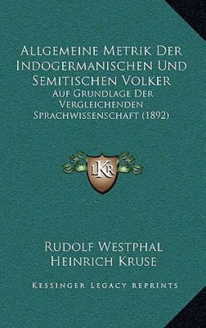 Carte Allgemeine Metrik Der Indogermanischen Und Semitischen Volker: Auf Grundlage Der Vergleichenden Sprachwissenschaft (1892) Rudolf Westphal