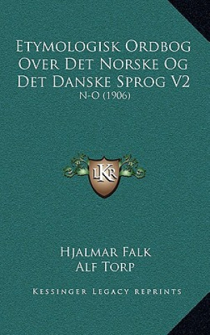Carte Etymologisk Ordbog Over Det Norske Og Det Danske Sprog V2: N-O (1906) Hjalmar Falk