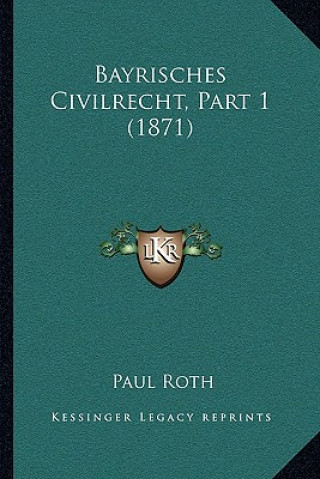 Kniha Bayrisches Civilrecht, Part 1 (1871) Paul Roth